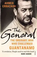 General - Omul obișnuit care a sfidat Guantanamo - General - The ordinary man who challenged Guantanamo