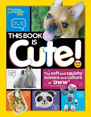 Această carte este drăguță: The Soft and Squishy Science and Culture of Aww - This Book Is Cute: The Soft and Squishy Science and Culture of Aww