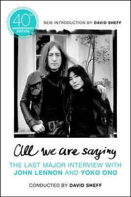 All We Are Saying: Ultimul interviu important cu John Lennon și Yoko Ono - All We Are Saying: The Last Major Interview with John Lennon and Yoko Ono