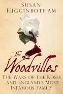 Familia Woodville: Războiul Rozelor și cea mai infamă familie din Anglia - The Woodvilles: The Wars of the Roses and England's Most Infamous Family
