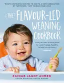 The Flavour-Led Weaning Cookbook: Easy Recipes & Meal Plans to Wean Happy, Healthy, Adventurous Eaters (Rețete ușoare și planuri de masă pentru înțărcarea mâncătorilor fericiți, sănătoși și aventuroși) - The Flavour-Led Weaning Cookbook: Easy Recipes & Meal Plans to Wean Happy, Healthy, Adventurous Eaters