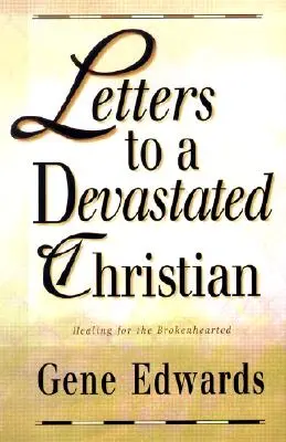 Scrisori către un creștin devastat: Vindecare pentru cei cu inima frântă - Letters to a Devastated Christian: Healing for the Brokenhearted
