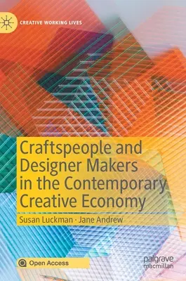 Artizani și creatori de design în economia creativă contemporană - Craftspeople and Designer Makers in the Contemporary Creative Economy