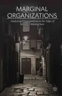 Marginal Organizations: Analiza organizațiilor aflate la marginea curentului principal al societății (Analyzing Organizations at the Edge of Society's Mainstream) - Marginal Organizations: Analyzing Organizations at the Edge of Society's Mainstream