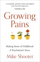 Growing Pains: Making Sense of Childhood - Povestea unui psihiatru - Growing Pains: Making Sense of Childhood - A Psychiatrist's Story