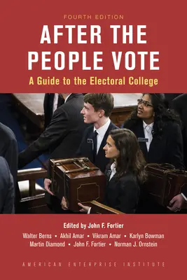 After the People Vote: A Guide to the Electoral College, ediția a 4-a - After the People Vote: A Guide to the Electoral College, 4th Edition