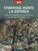 Storming Monte La Difensa: Prima forță de servicii speciale la linia de iarnă, Italia 1943 - Storming Monte La Difensa: The First Special Service Force at the Winter Line, Italy 1943
