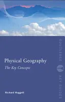 Geografie fizică: Conceptele cheie - Physical Geography: The Key Concepts