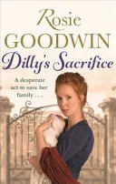 Dilly's Sacrifice - Saga captivantă a iubirii unei mame de la un autor de bestseller Sunday Times foarte iubit - Dilly's Sacrifice - The gripping saga of a mother's love from a much-loved Sunday Times bestselling author