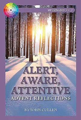 Alert, Aware, Attentive: Reflecții de Advent - Alert, Aware, Attentive: Advent Reflections