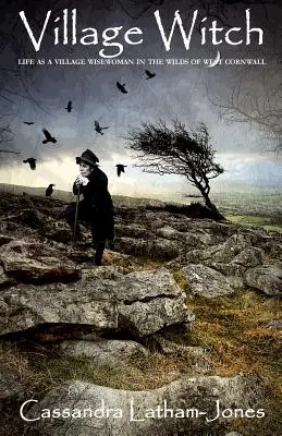 Vrăjitoarea satului: Viața ca femeie înțeleaptă a satului în sălbăticia din vestul Cornwall-ului - Village Witch: Life as a Village Wise Woman in the Wilds of West Cornwall