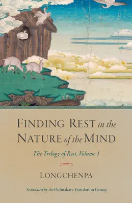 Găsirea odihnei în natura minții: Trilogia odihnei, volumul 1 - Finding Rest in the Nature of the Mind: The Trilogy of Rest, Volume 1