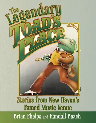 Legendarul Toad's Place: Povești din faimosul local de muzică din New Haven - The Legendary Toad's Place: Stories from New Haven's Famed Music Venue