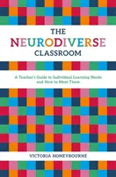 Clasa Neurodiverse: Ghidul profesorului privind nevoile individuale de învățare și modul de a le satisface - The Neurodiverse Classroom: A Teacher's Guide to Individual Learning Needs and How to Meet Them