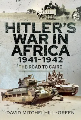 Războiul lui Hitler în Africa 1941-1942: Drumul spre Cairo - Hitler's War in Africa 1941-1942: The Road to Cairo