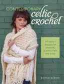 Croșetat celtic contemporan: 24 de modele în cablu pentru pulovere, eșarfe, pălării și multe altele - Contemporary Celtic Crochet: 24 Cabled Designs for Sweaters, Scarves, Hats and More