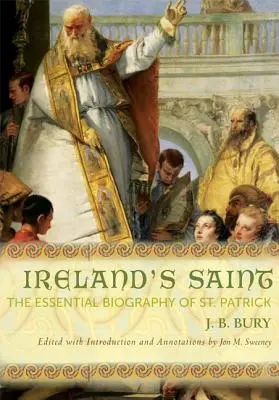 Sfântul Irlandei: Biografia esențială a Sfântului Patrick (The Essential Biography of St. Patrick) - Ireland's Saint: The Essential Biography of St. Patrick