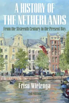 O istorie a Țărilor de Jos: Din secolul al XVI-lea până în prezent - A History of the Netherlands: From the Sixteenth Century to the Present Day