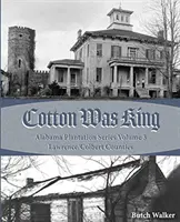 Bumbacul era rege: de la fermele indiene la plantațiile din Lawrence County - Cotton was King: Indian Farms to Lawrence County Plantations