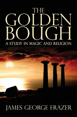 Creanga de aur: Un studiu despre magie și religie - The Golden Bough: A Study of Magic and Religion