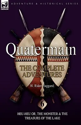 Quatermain: Aventurile complete: 6-Heu-Heu sau, Monstrul & Comoara din lac - Quatermain: the Complete Adventures: 6-Heu-Heu or, the Monster & The Treasure of the Lake
