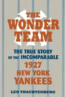 The Wonder Team: Adevărata poveste a incomparabilei echipe New York Yankees din 1927 - The Wonder Team: The True Story of the Incomparable 1927 New York Yankees