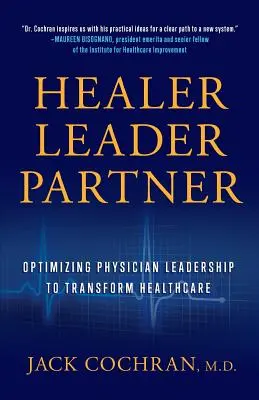 Vindecător, lider, partener: Optimizarea leadership-ului medicilor pentru a transforma asistența medicală - Healer, Leader, Partner: Optimizing Physician Leadership to Transform Healthcare