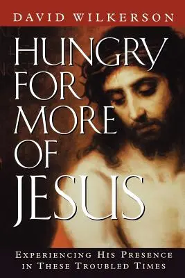 Hungry for More of Jesus: Experimentarea prezenței Sale în aceste vremuri tulburi - Hungry for More of Jesus: Experiencing His Presence in These Troubled Times