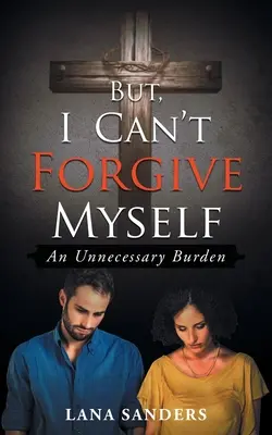 But, I Can't Forgive Myself: O povară inutilă - But, I Can't Forgive Myself: An Unnecessary Burden