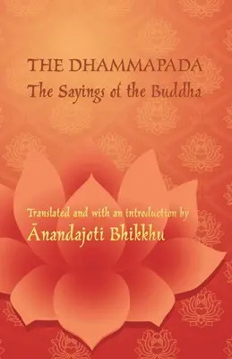 Dhammapada - Spusele lui Buddha: O ediție bilingvă în pali și engleză - The Dhammapada - The Sayings of the Buddha: A bilingual edition in Pali and English
