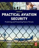 Securitatea aeronautică practică: Prevederea și prevenirea amenințărilor viitoare - Practical Aviation Security: Predicting and Preventing Future Threats