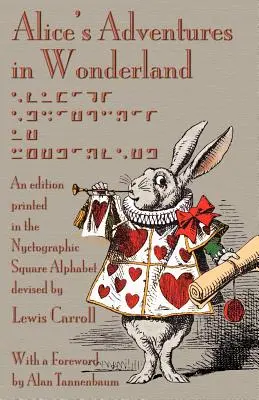 Aventurile lui Alice în Țara Minunilor: An Edition Printed in the Nyctographic Square Alphabet Devised by Lewis Carroll - Alice's Adventures in Wonderland: An Edition Printed in the Nyctographic Square Alphabet Devised by Lewis Carroll