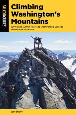 Cățărarea pe munții Washingtonului: 100 Classic Summit Routes to Washington's Cascade and Olympic Mountains - Climbing Washington's Mountains: 100 Classic Summit Routes to Washington's Cascade and Olympic Mountains