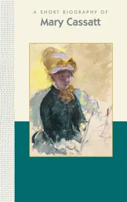 O scurtă biografie a lui Mary Cassatt - A Short Biography of Mary Cassatt