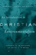 O introducere în ecologismul creștin: Ecologie, virtute și etică - An Introduction to Christian Environmentalism: Ecology, Virtue, and Ethics