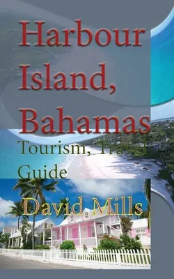 Harbour Island, Bahamas: Turism, Ghid de călătorie - Harbour Island, Bahamas: Tourism, Travel Guide