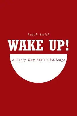 Trezește-te! O provocare biblică de patruzeci de zile - Wake Up!: A Forty-Day Bible Challenge