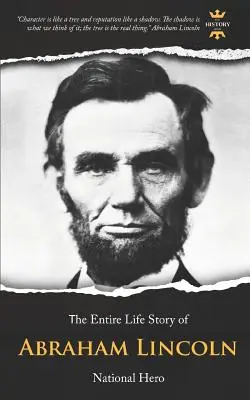 Abraham Lincoln: erou național. Povestea întregii vieți - Abraham Lincoln: National Hero. The Entire Life Story