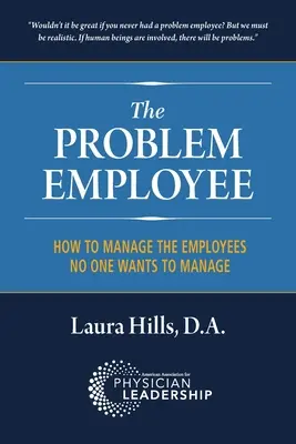 Angajatul problemă: Cum să gestionați angajații pe care nimeni nu vrea să îi gestioneze - The Problem Employee: How to Manage the Employees No One Wants to Manage