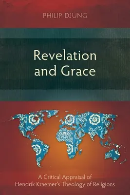 Revelație și har: O evaluare critică a teologiei religiilor lui Hendrik Kraemer [A Critical Appraisal of Hendrik Kraemer's Theology of Religions - Revelation and Grace: A Critical Appraisal of Hendrik Kraemer's Theology of Religions