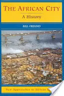 Orașul african: O istorie - The African City: A History