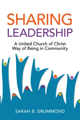 Sharing Leadership: Un mod al Bisericii Unite a lui Hristos de a fi în comunitate - Sharing Leadership: A United Church of Christ Way of Being in Community