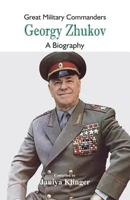 Mari comandanți militari - Georgy Zhukov: O biografie - Great Military Commanders - Georgy Zhukov: A Biography