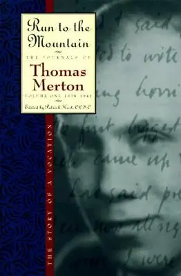 Run to the Mountain: Povestea unei vocațiiJurnalul lui Thomas Merton, volumul 1: 1939-1941 - Run to the Mountain: The Story of a Vocationthe Journal of Thomas Merton, Volume 1: 1939-1941