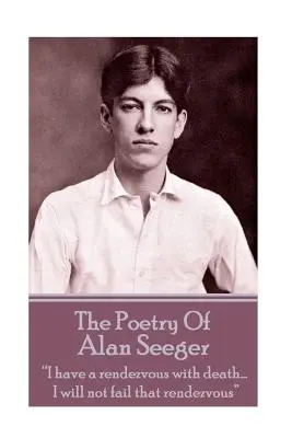 Poezia lui Alan Seeger: Am o întâlnire cu moartea... Nu voi rata această întâlnire