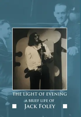 The Light of Evening: O scurtă viață a lui Jack Foley - The Light of Evening: A Brief Life of Jack Foley