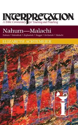Nahum--Malachi: Interpretare: Un comentariu biblic pentru predare și predicare - Nahum--Malachi: Interpretation: A Bible Commentary for Teaching and Preaching