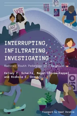 Întreruperea, infiltrarea, investigarea: Pedagogia radicală a tinerilor în educație - Interrupting, Infiltrating, Investigating: Radical Youth Pedagogy in Education
