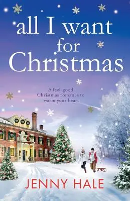 All I Want for Christmas: O poveste de dragoste de Crăciun care să-ți încălzească inima - All I Want for Christmas: A feel good Christmas romance to warm your heart