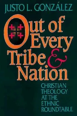 Din toate triburile și națiunile: Teologia creștină la masa rotundă etnică - Out of Every Tribe and Nation: Christian Theology at the Ethnic Roundtable